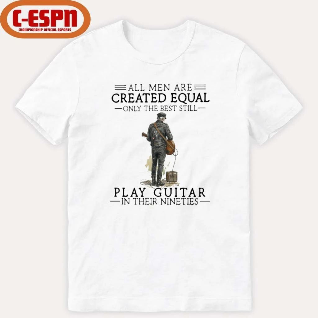 Grandpa All Men Are Created Equal Only The Best Still Play Guitar In Their 90s Shirt
