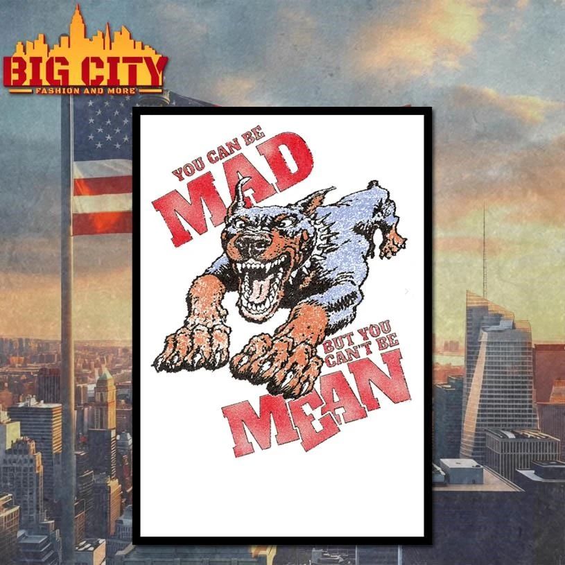 You Can Be Mad But You Cant Be Mean Angry Dog Vintage T Shirt