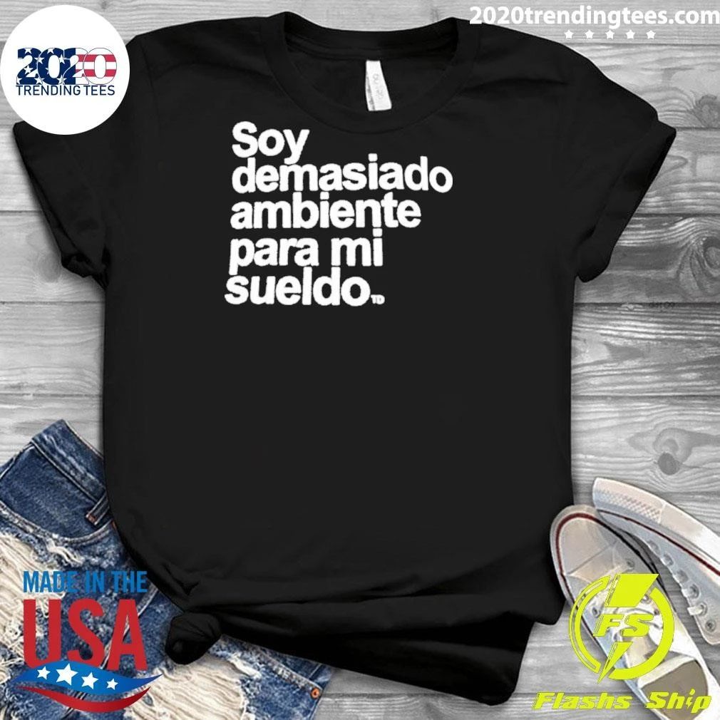 Soy Demasiado Ambiente Para Mi Sueldo Shirt
