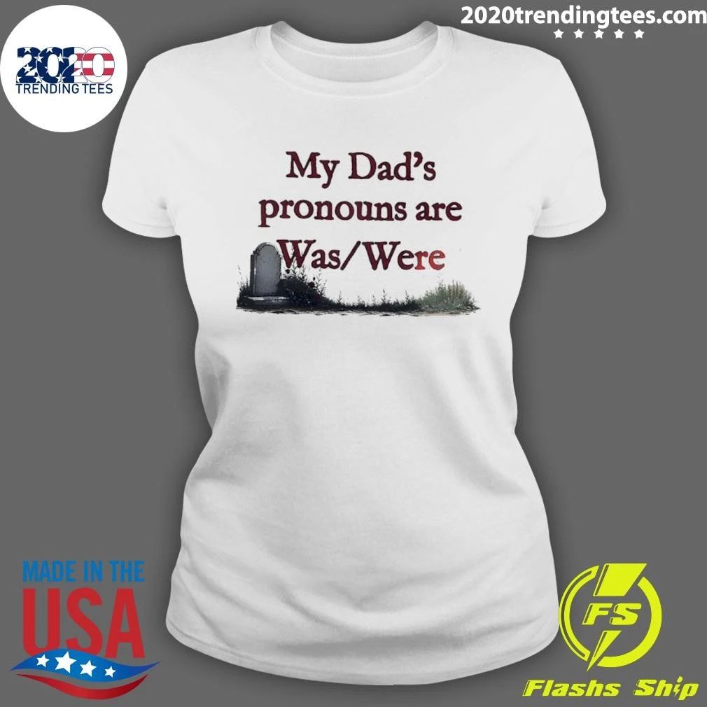 Father Memorial Death Joke My Dad’s Pronouns Are Was Were Father’s Day Shirt