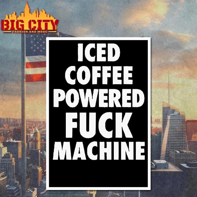Iced Coffee Powered Fuck Machine Graphic Shirt