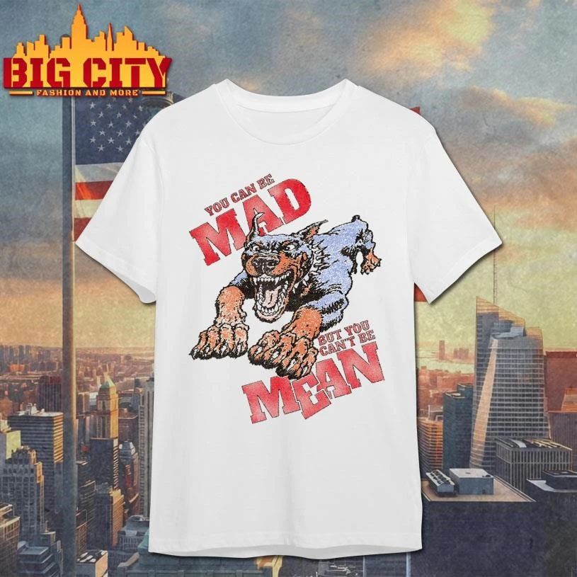 You Can Be Mad But You Cant Be Mean Angry Dog Vintage T Shirt