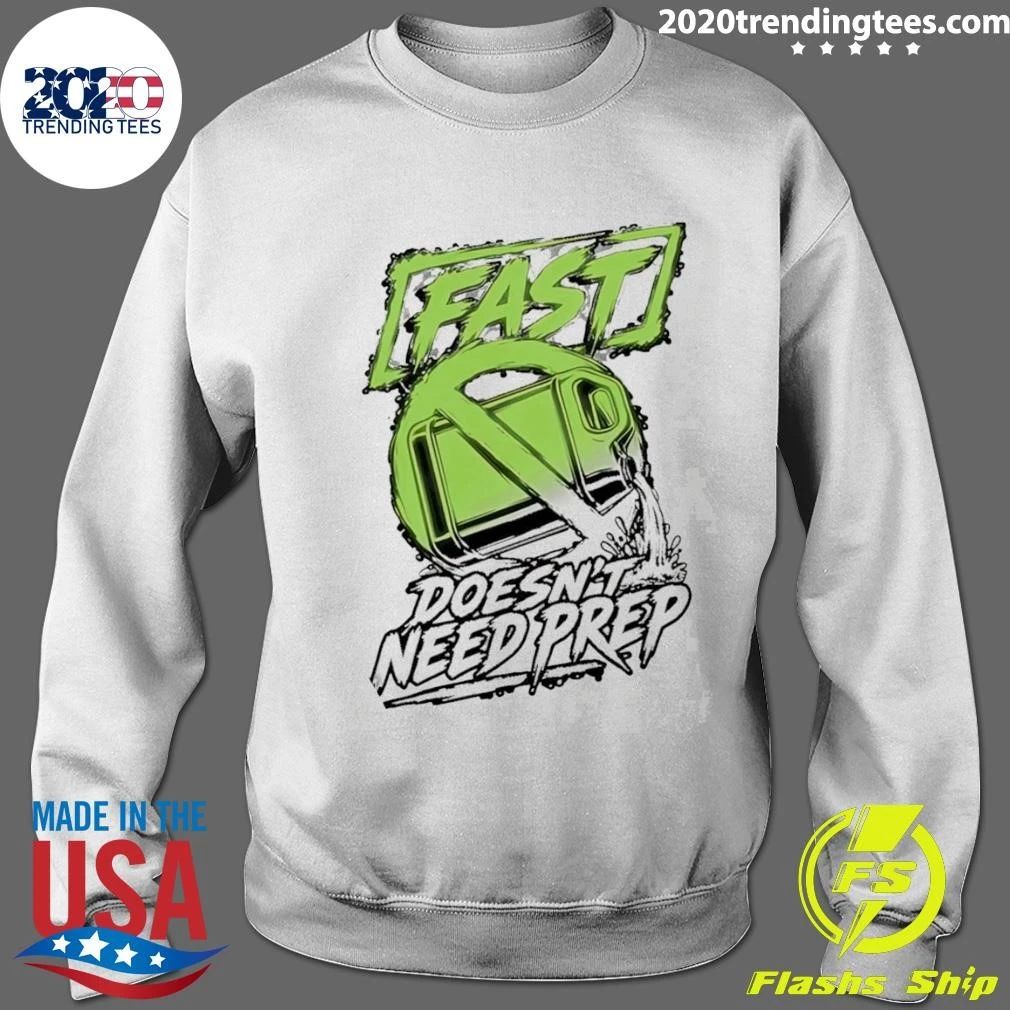 Fast Doesn’t Need Prep Tee Shirt