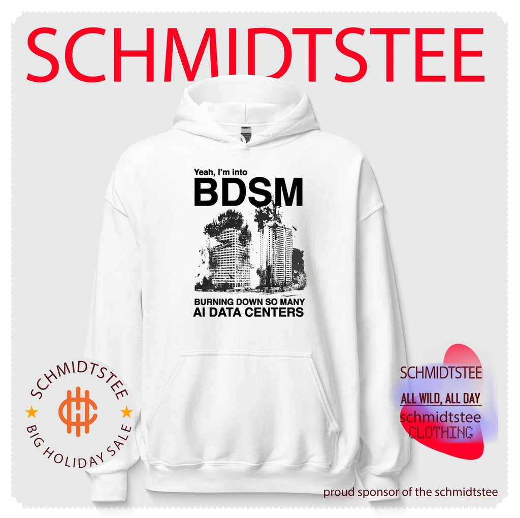 Yeah I’m into BDSM Burning Down So Many AI Data Centers shirt