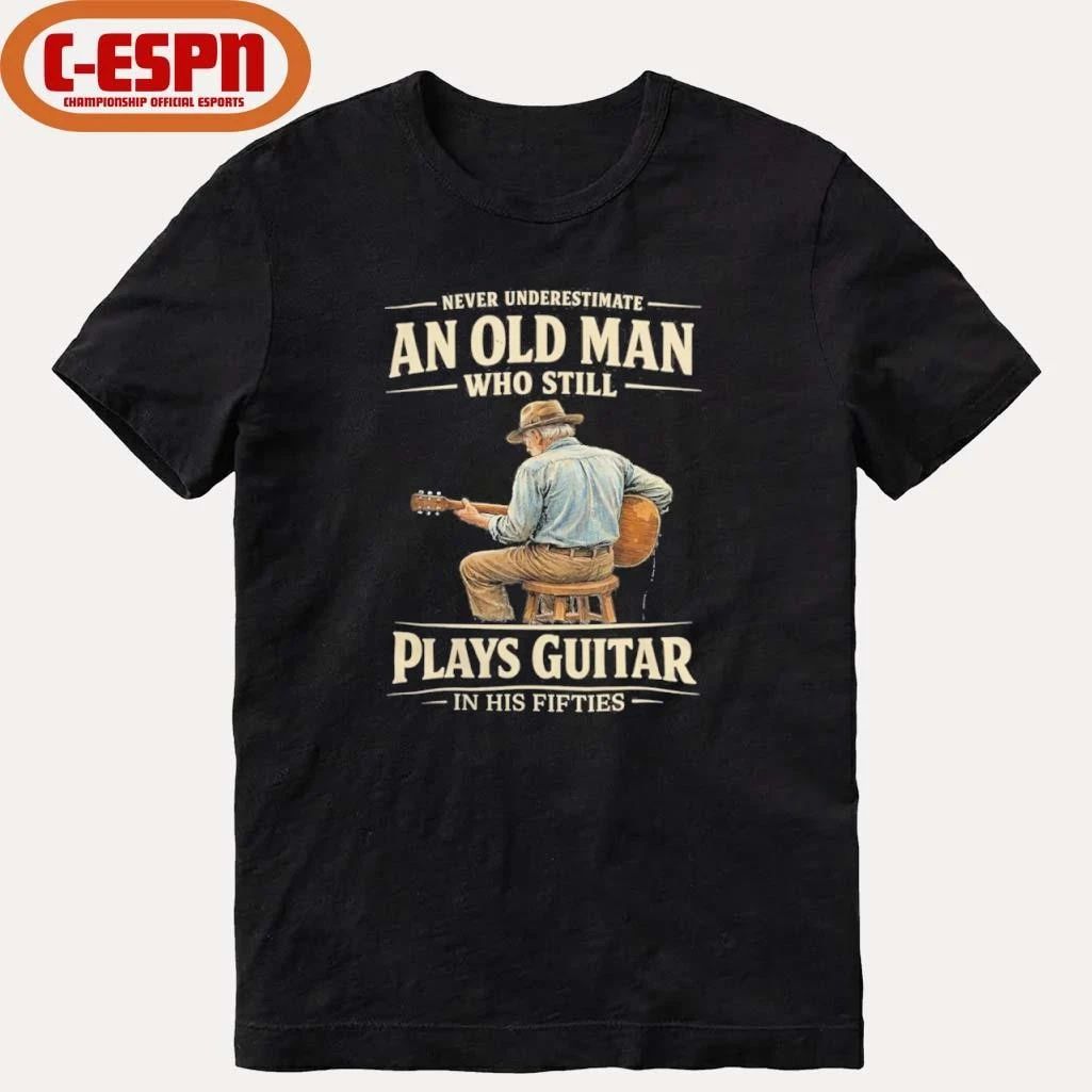 Never Underestimate An Old Man Who Still Plays Guitar In His Fifties shirt
