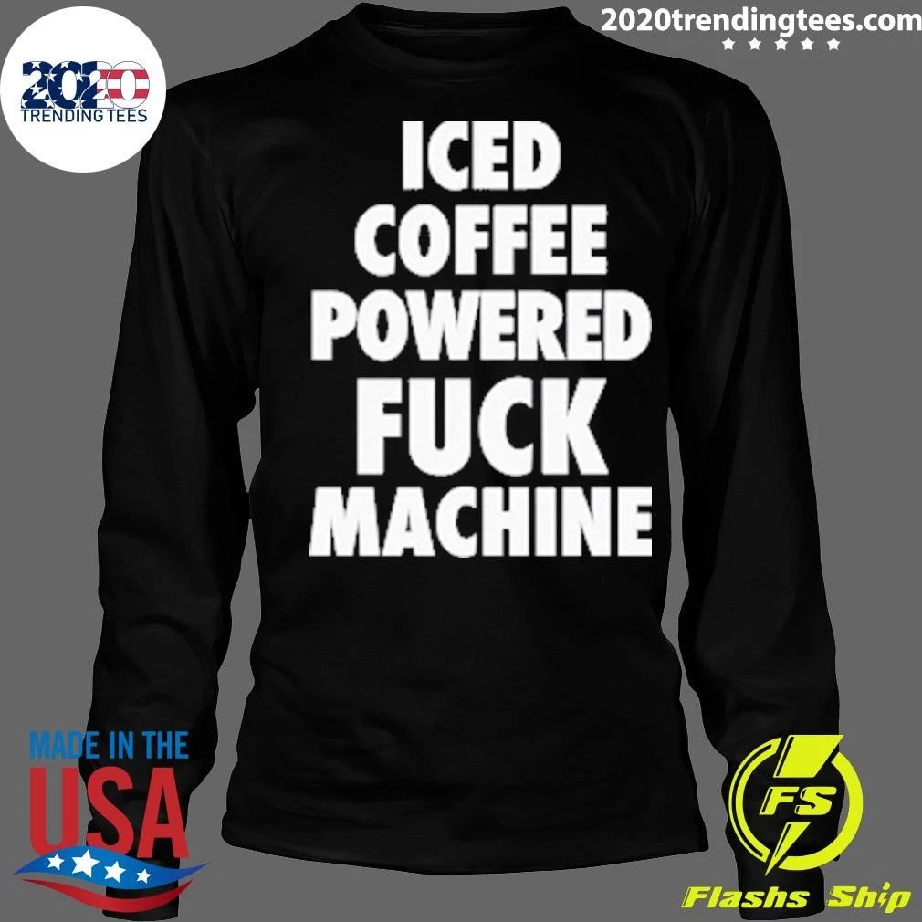 Iced Coffee Powered Fuck Machine Shirt