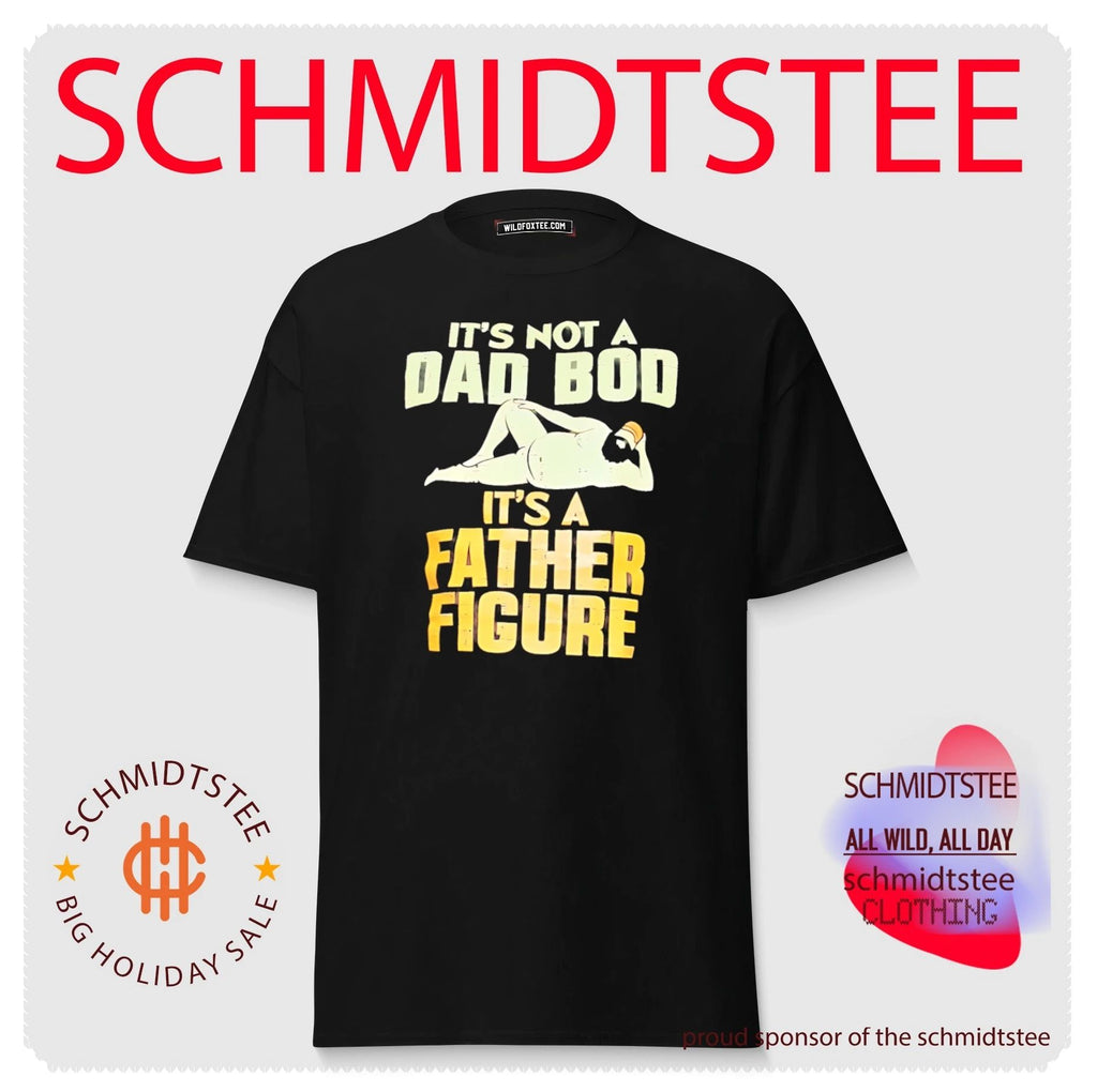 It’s not a Dad Bod it’s a Father Figure shirt