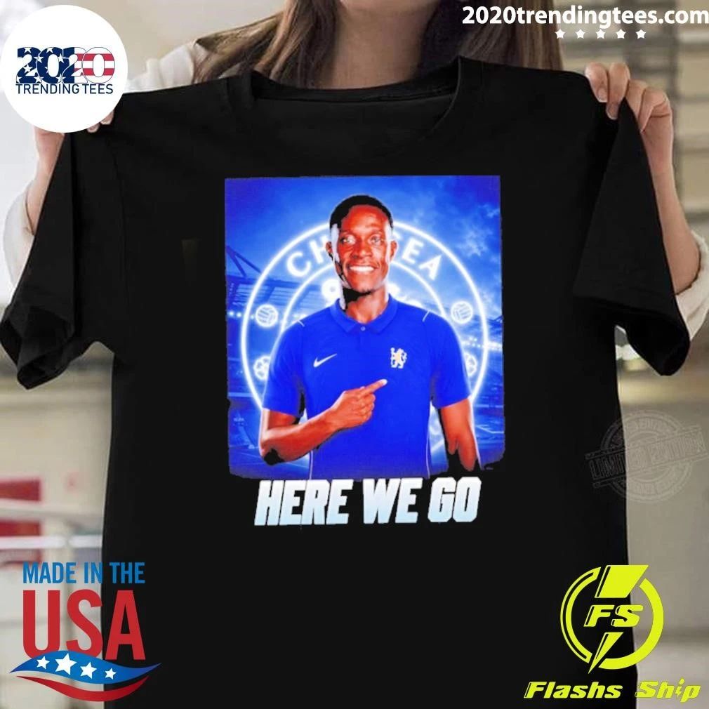 Danny Welbeck To Chelsea Here We Go Shirt