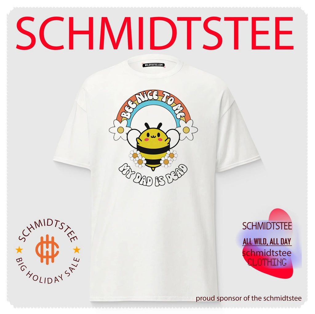 Bee Nice to Me My Dad Is Dead dark humor shirt
