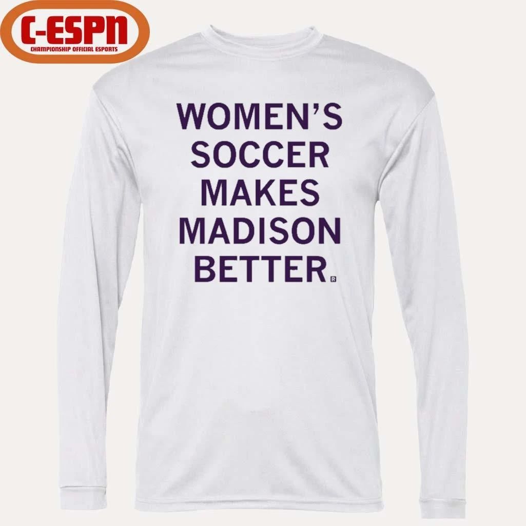 Women’s Soccer Makes Madison Better shirt