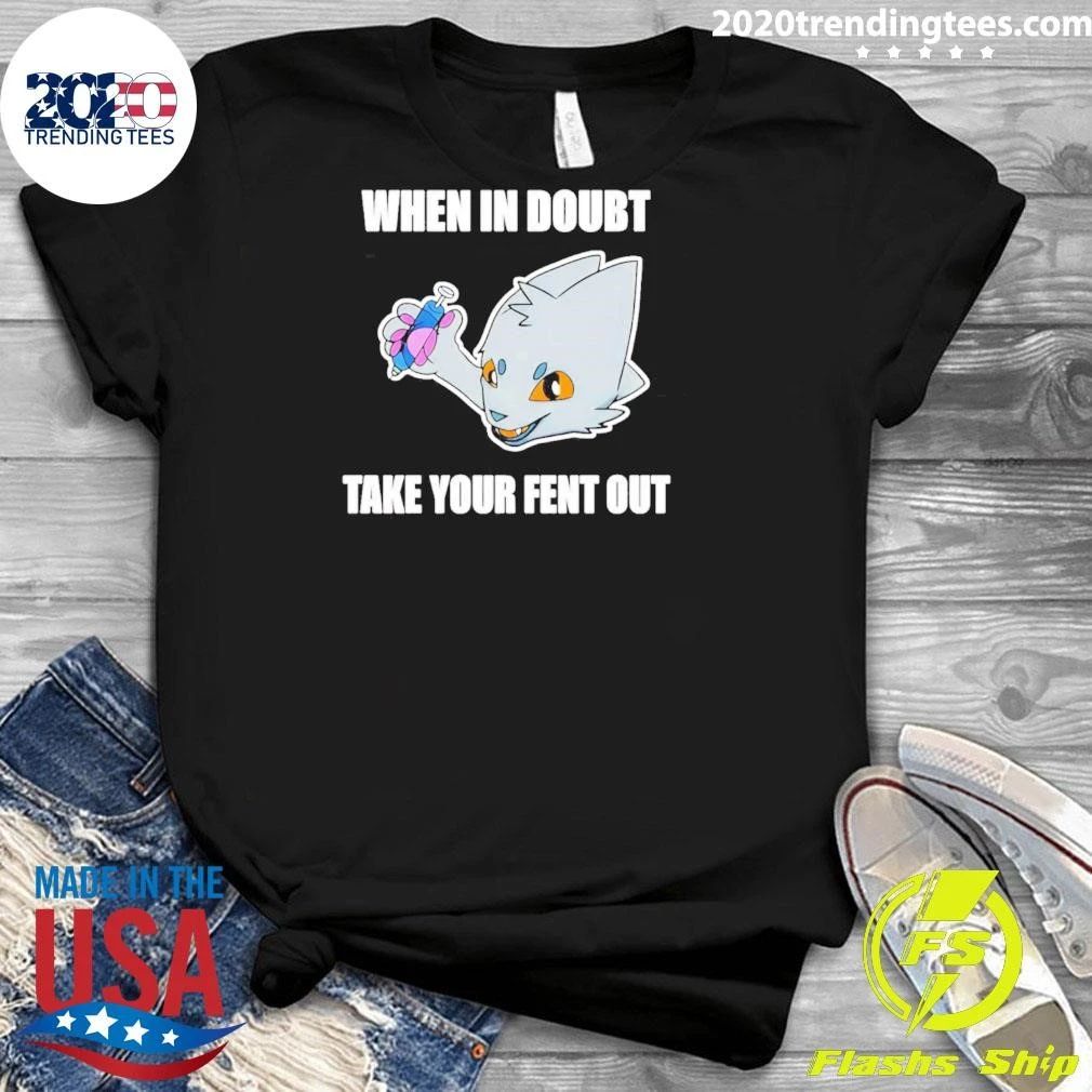When in doubt take your fent out shirt