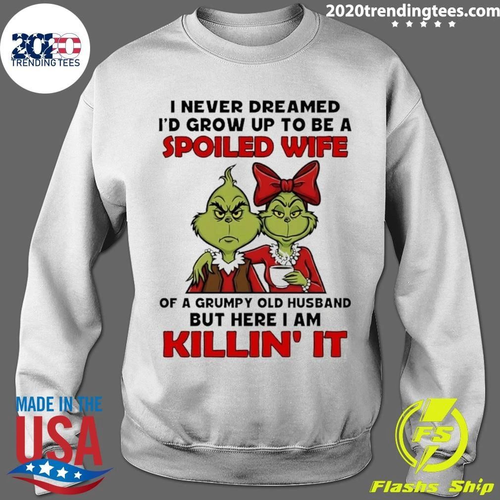 Grinch Couple I Never Dreamed I’d Grow Up To Be A Spoiled Wife Of A Grumpy Shirt
