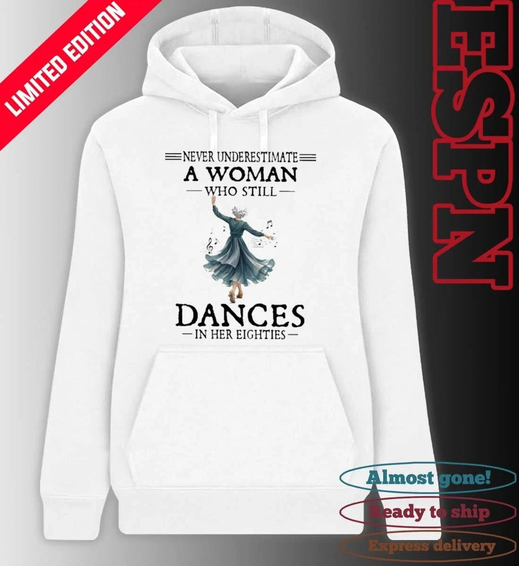 Never Underestimate A Woman Who Still Dances in Her Eighties Shirt