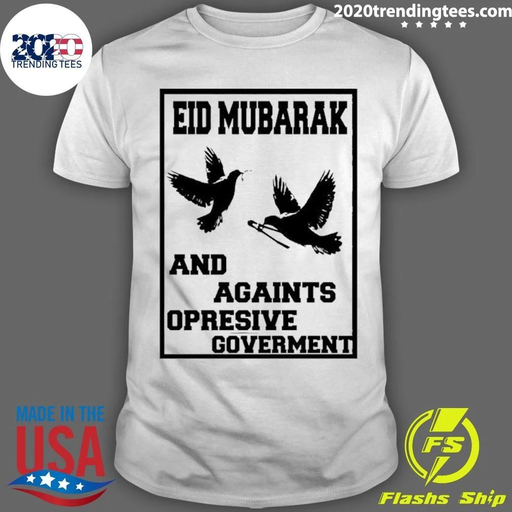 Eid Mubarak And Against Oppressive Government Shirt