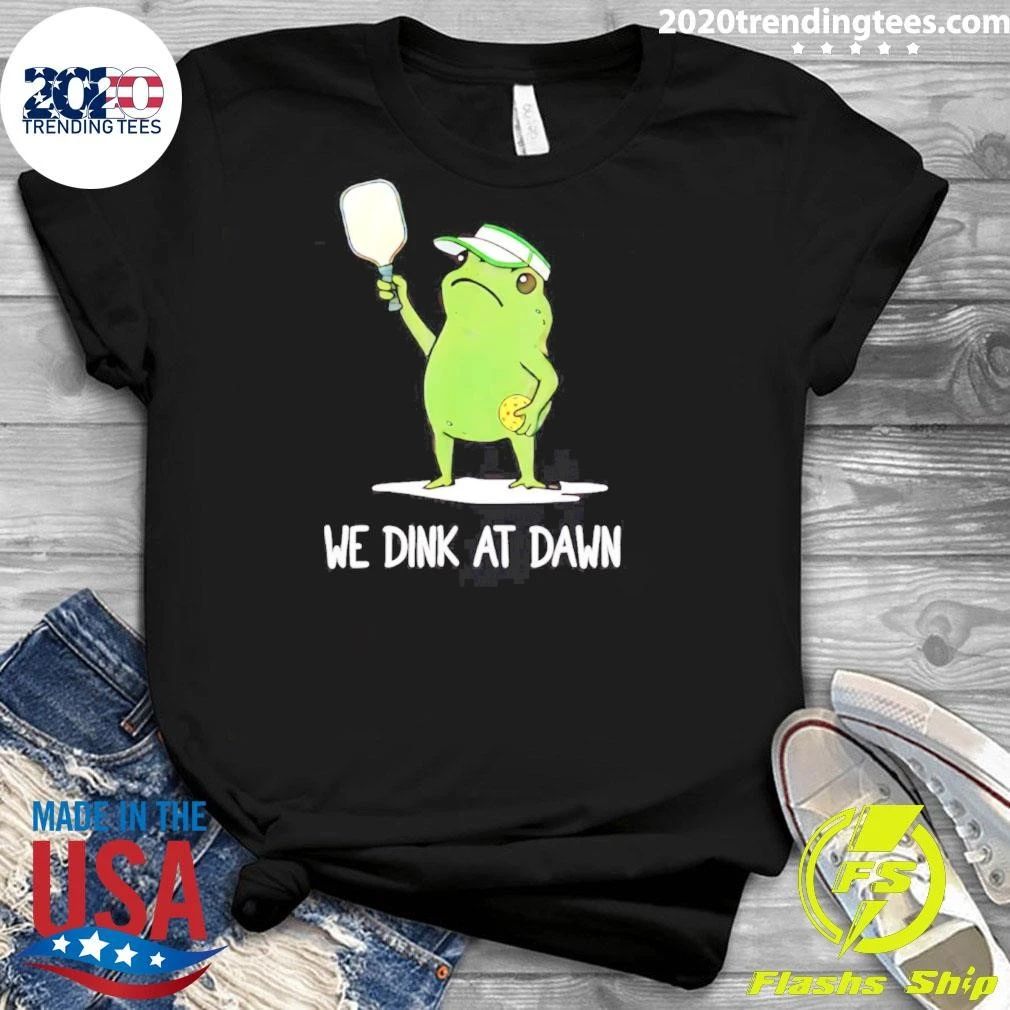 We Dink At Dawn Pickle Ball Frog Meme Shirt