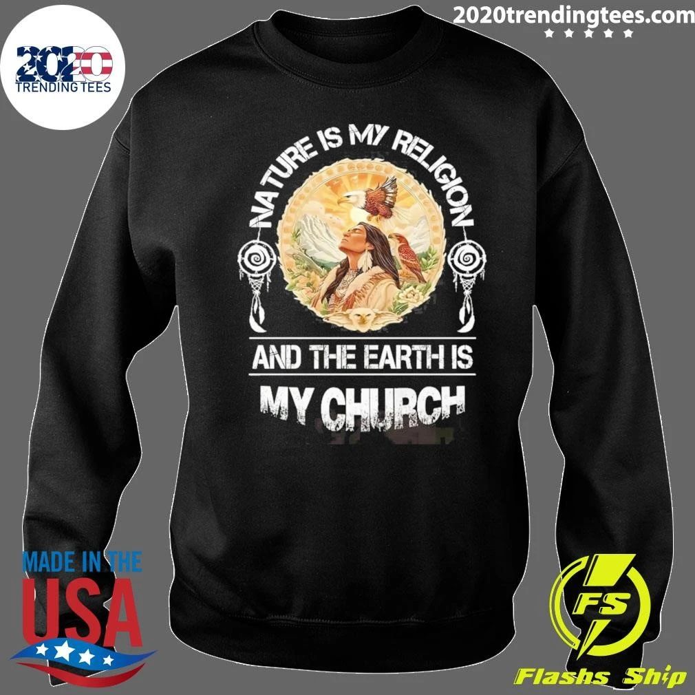 Nature Is My Religion And The Earth Is My Church Shirt