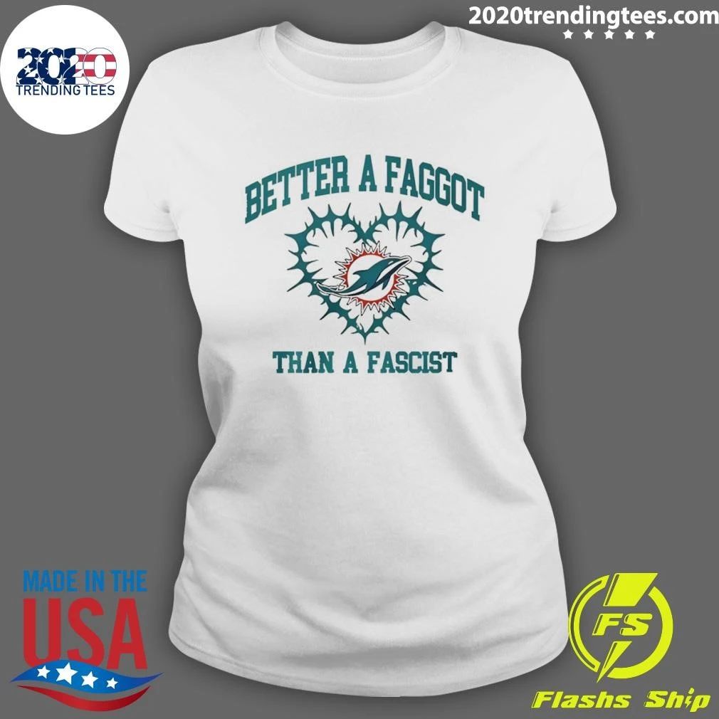 Miami Dolphins Football Heart Better A Faggot Than A Fascist Shirt