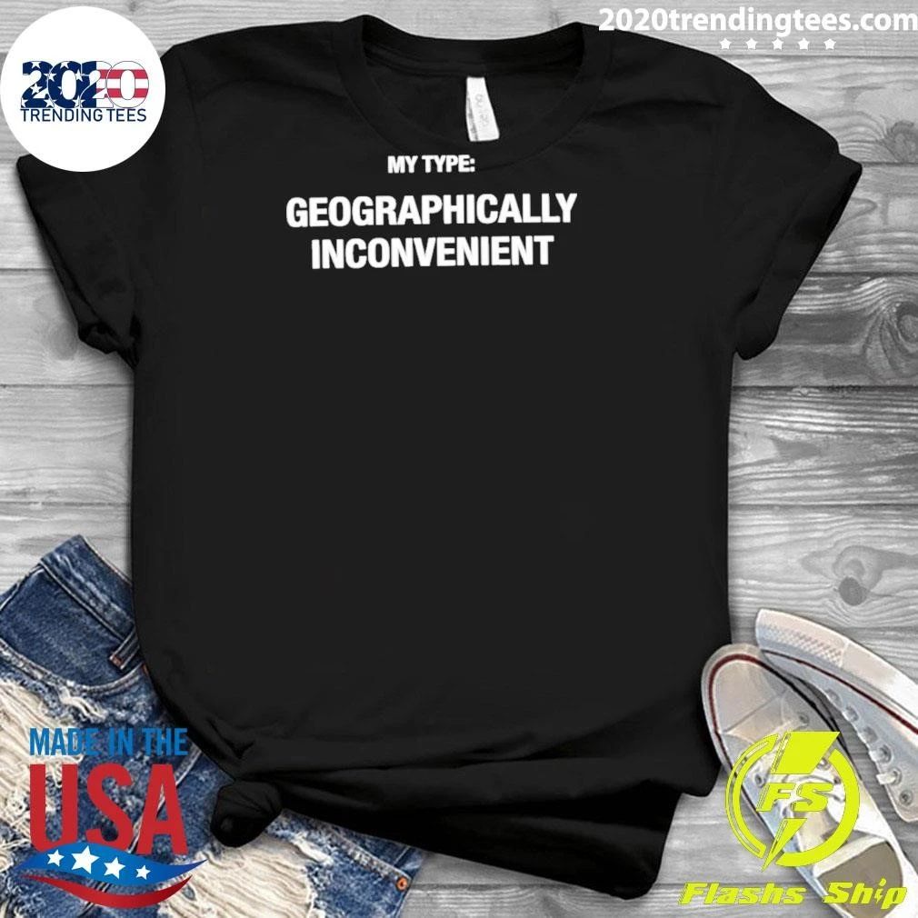 My Type Geographically Inconvenient Shirt