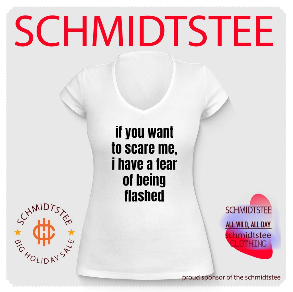 If you want to scare me I have a fear of being flashed shirt