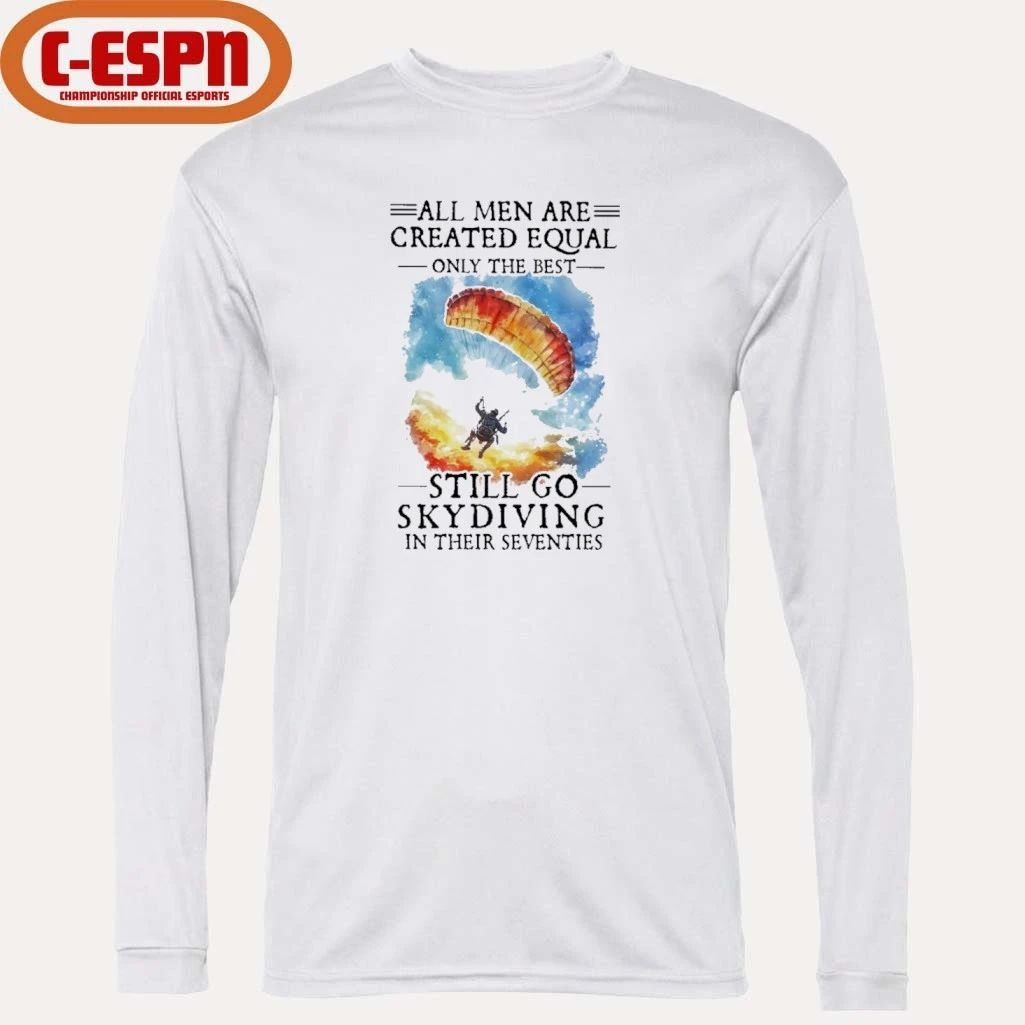 Retro All Men Are Created Equal Only The Best Still Go Skydiving In Their Seventies Shirt