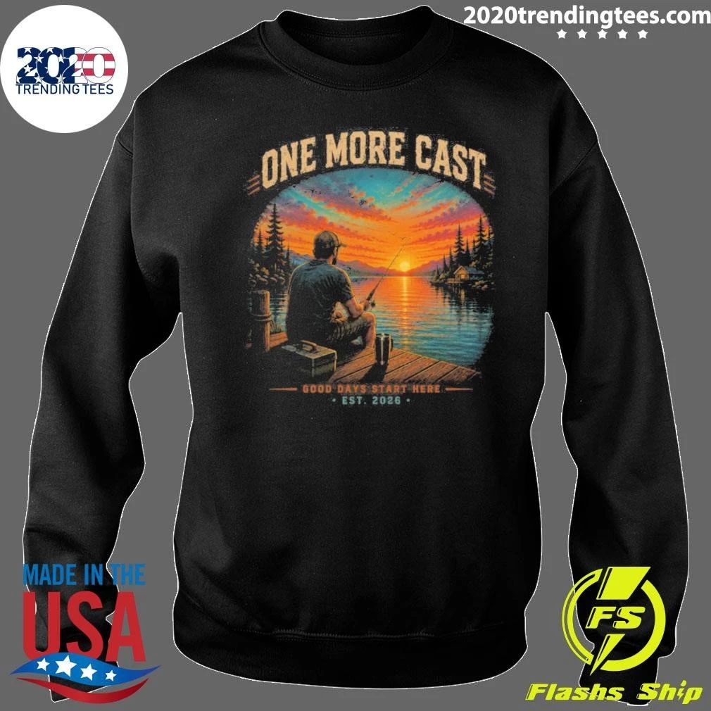 Fishing One More Cast Good Days Start Here EST 2026 Sunset Bass Angler Tee Shirt
