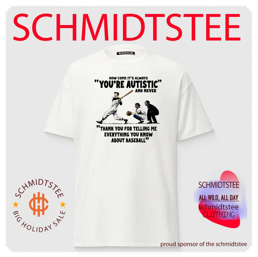 Baseball How Come It’s Always You’re Autistic Shirt