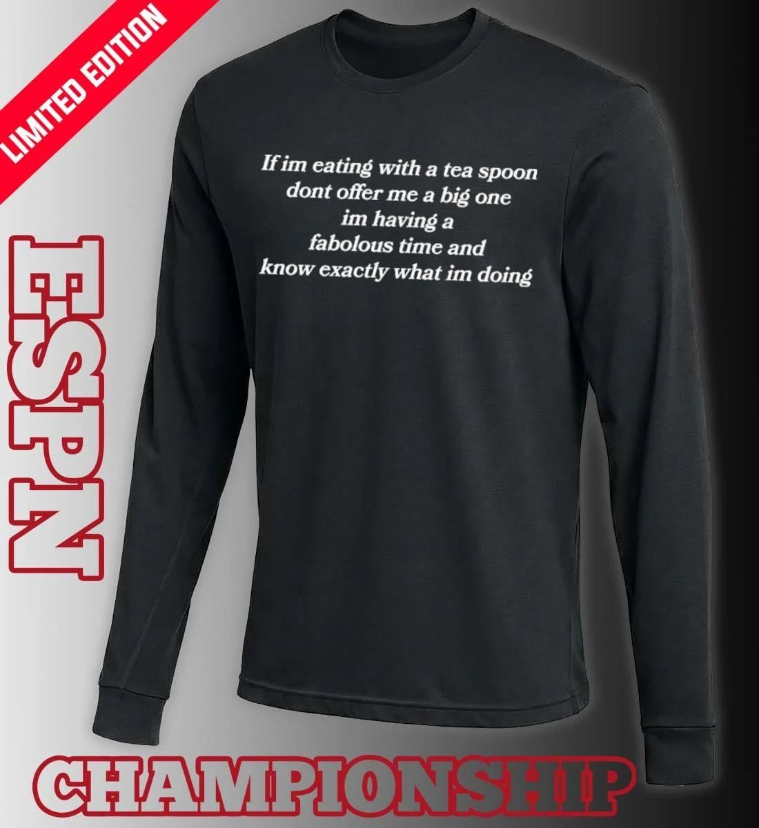 If Im Eating With A Tea Spoon Dont Offer Me A Big One Im Having A Fabolous Time And Know Exactly What Im Doing Shirt