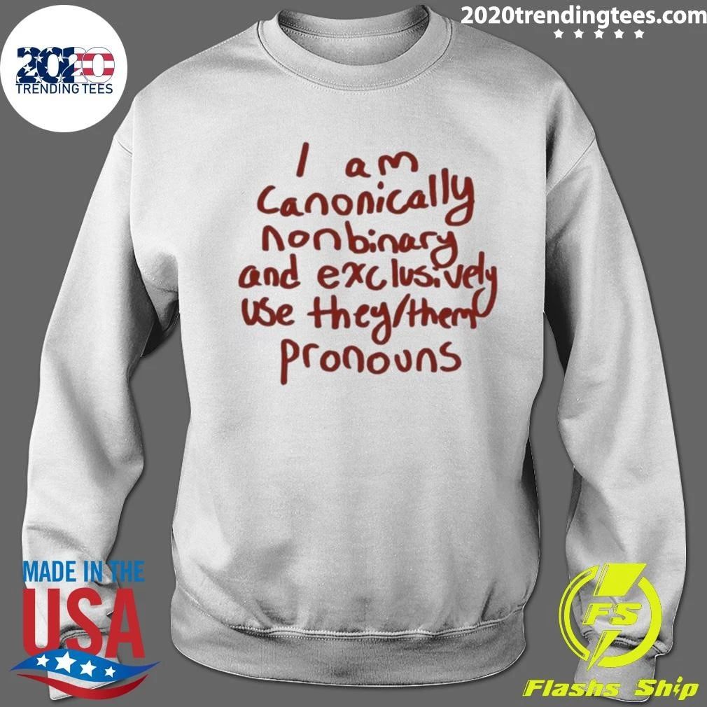 I Am Canonically Nonbinary And Exclusively Use They Them Pronouns Shirt