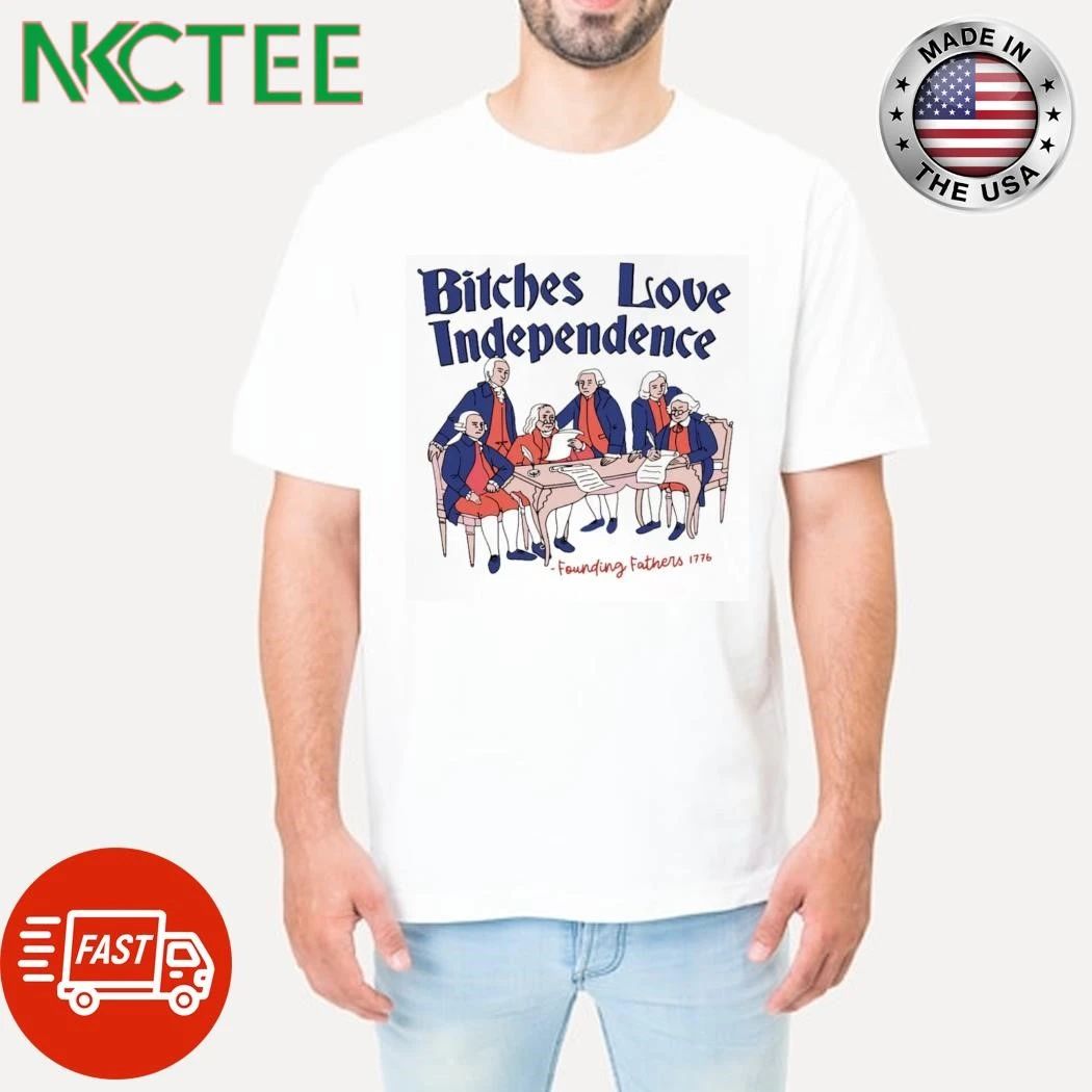 4th of July Bitches Love Independence shirt