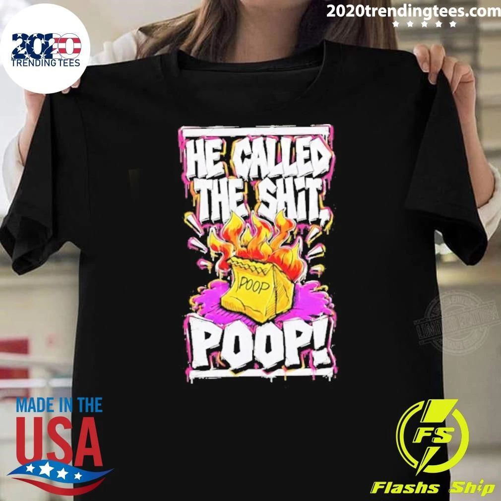He Called The Shit Poop Shirt