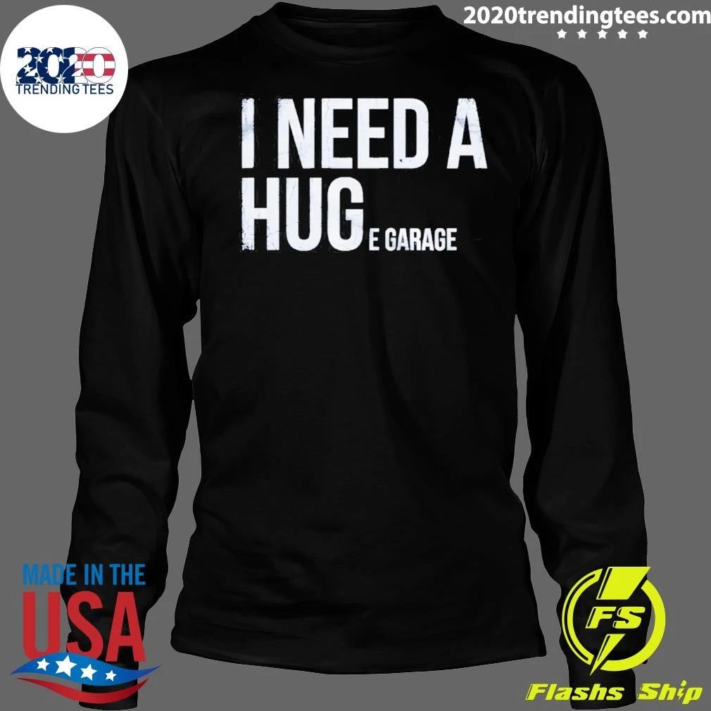 I Need A Huge Garage Shirt