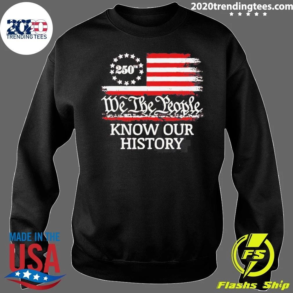 We The People Know Our History Americ 250th Shirt