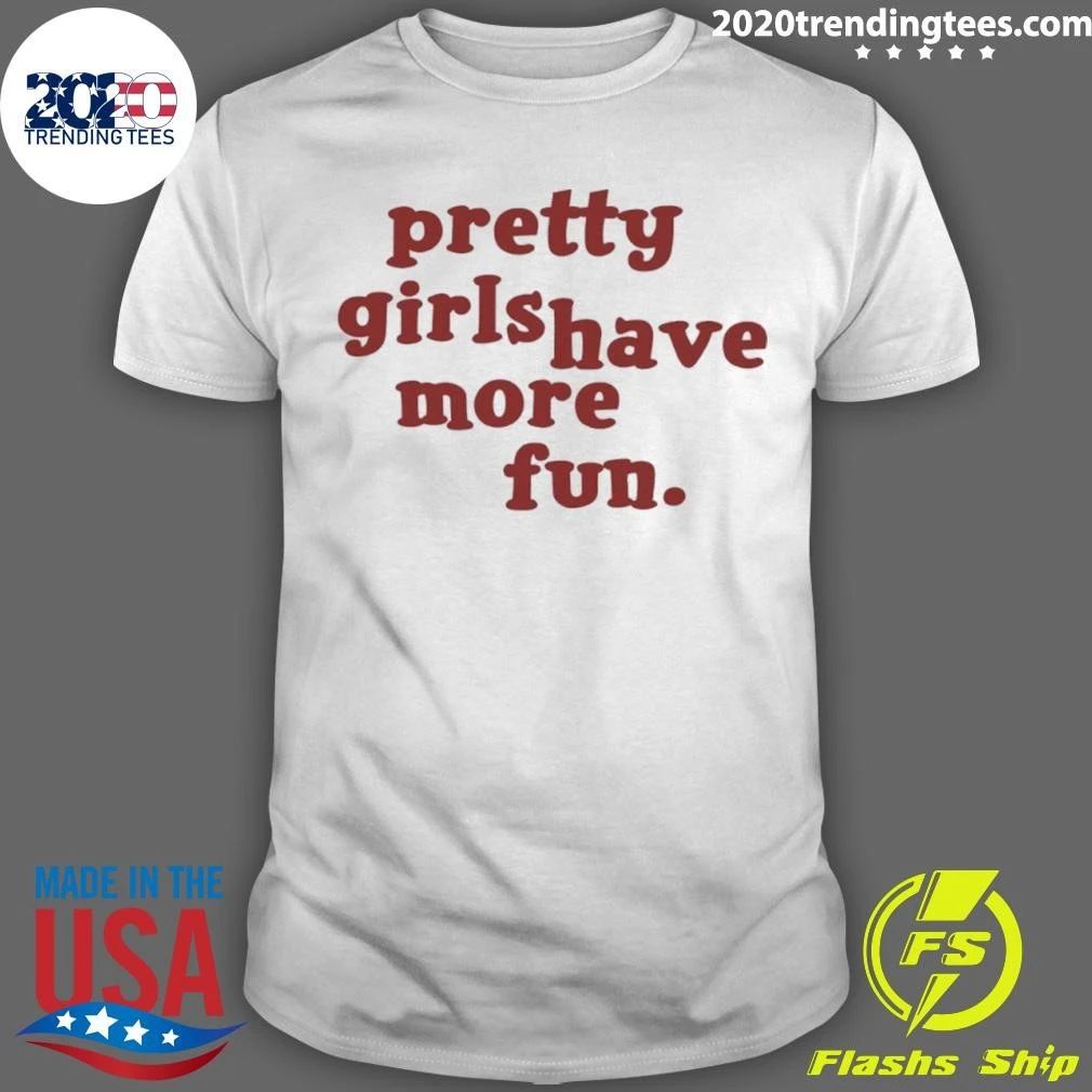 Pretty Girls Have More Fun Shirt