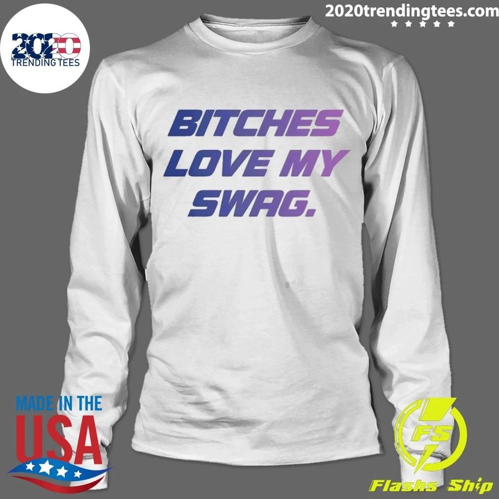 Bitches Love My Swag Funny Quote Slang Shirt