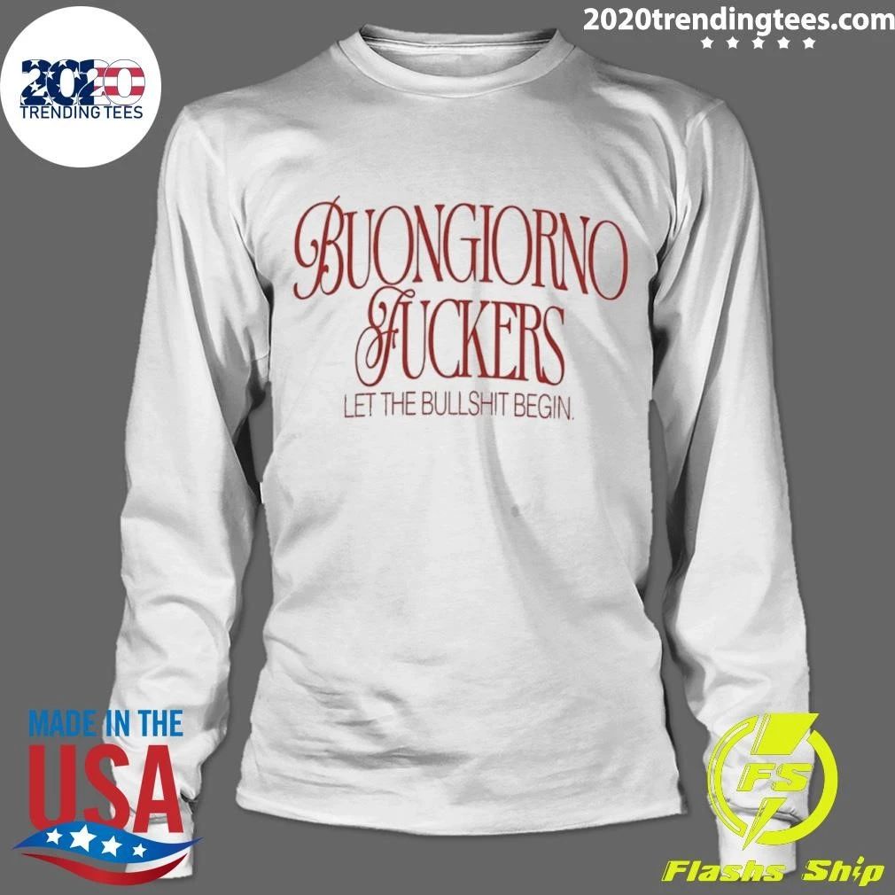 Buongiorno Fuckers Let The Bullshit Begin Shirt
