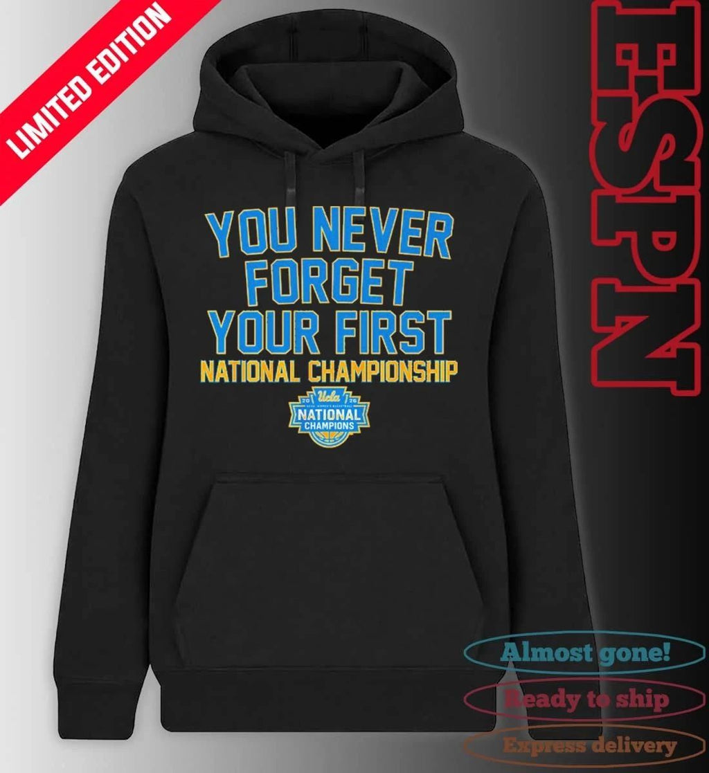 UCLA Women’s Basketball You Never Forget Your First National Championship 2026 Shirt