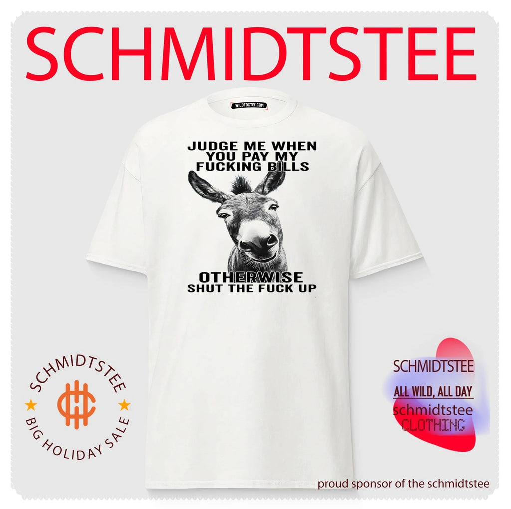Judge Me When You Pay My Fucking Bills Otherwise Shut the Fuck Up shirt