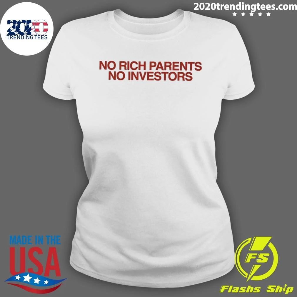 No Rich Parents No Investors Shirt