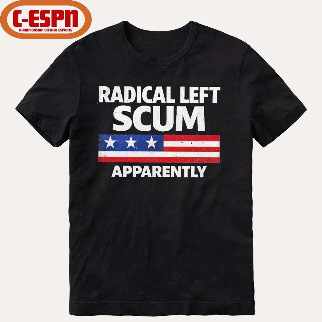 Radical Left Scum Apparently Shirt