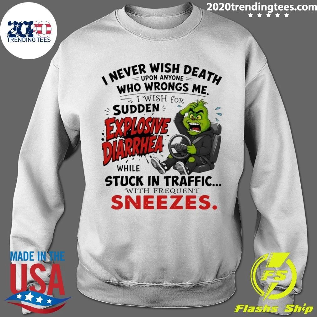 Grinch I Never Wish Death Upon Anyone Who Wrongs Me I Wish For Sudden Explosive Shirt