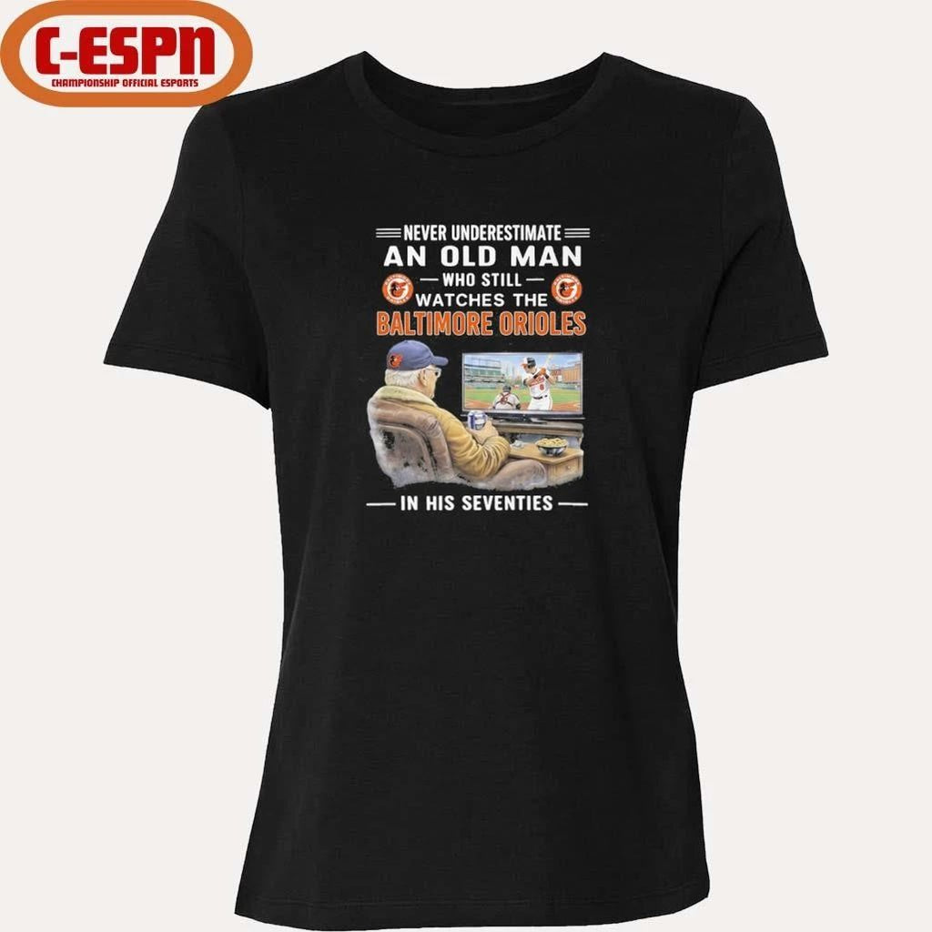 Never Underestimate An Old Man Who Still Watches The Baltimore Orioles In His Seventies Shirt