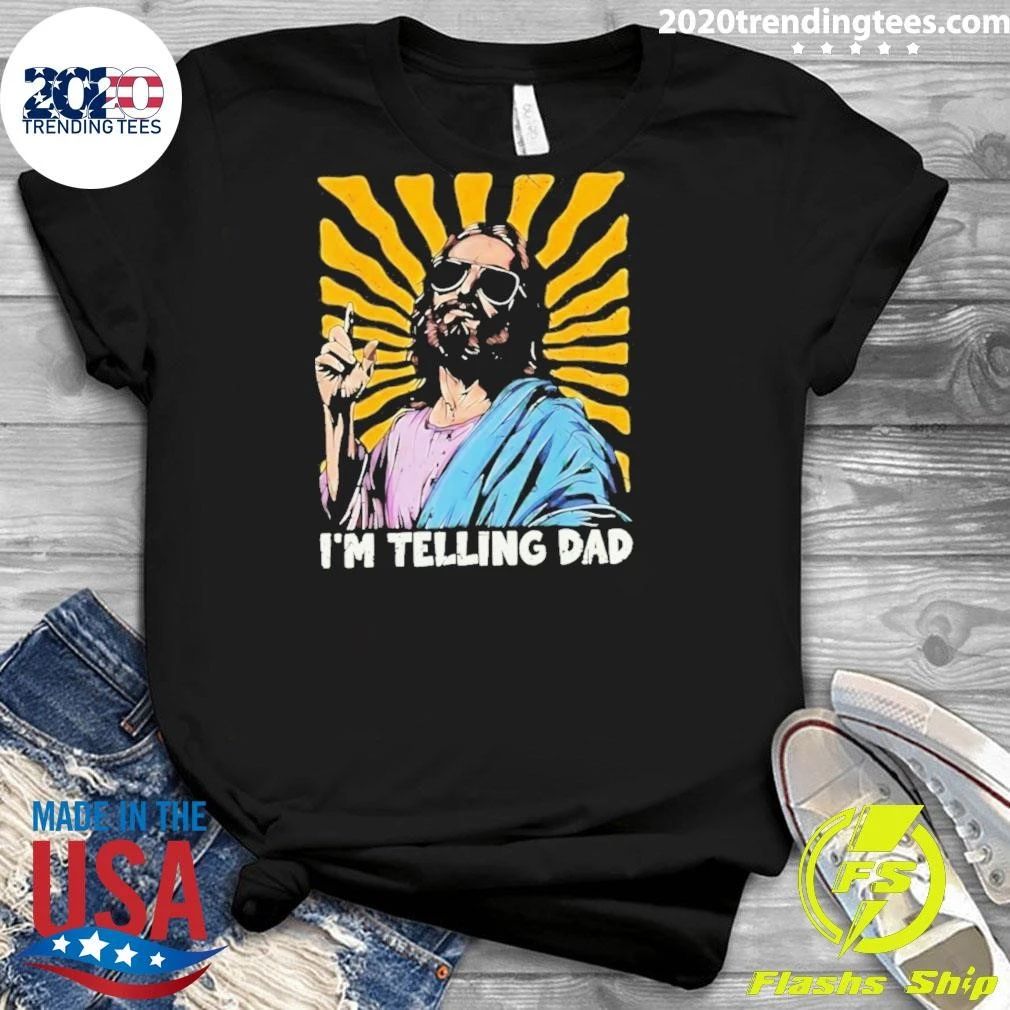 Jesus Wearing Sunglasses I’m Telling Dad Shirt