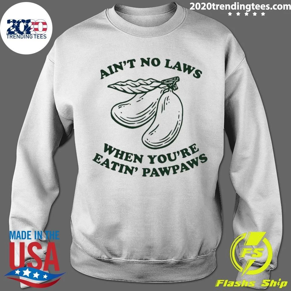 Ain’t No Laws When You’re Eatin’ Pawpaws Shirt