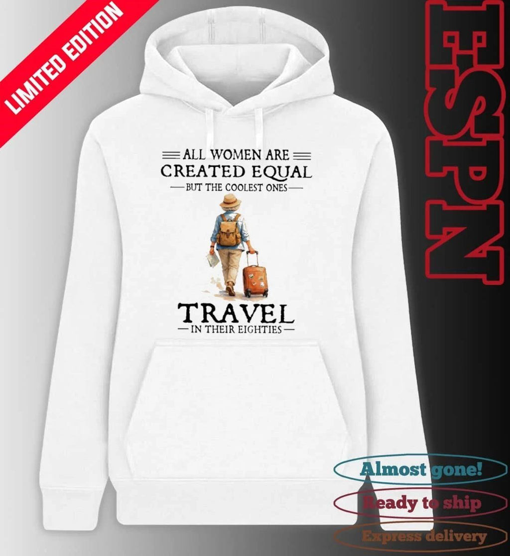 All Women Are Created Equal But The Coolest Ones Travel In Their Eighties Shirt
