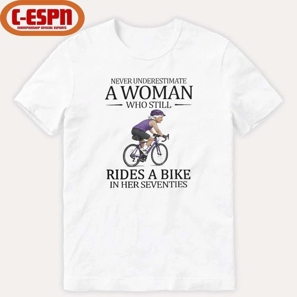 Never Underestimate A Woman Who Still Rides A Bike In Her Seventies Shirt