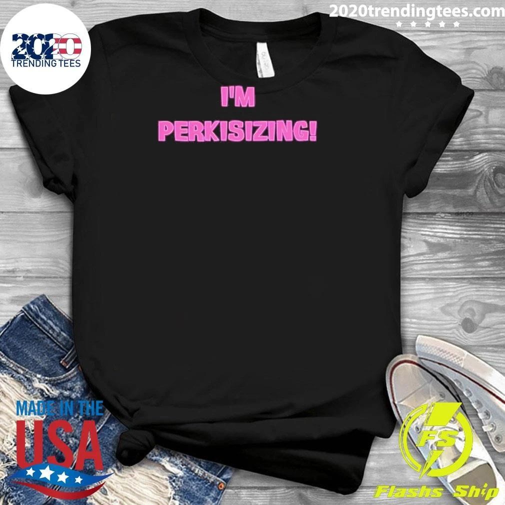 Perkis Power 90s Movie I’m Perkisizing Shirt