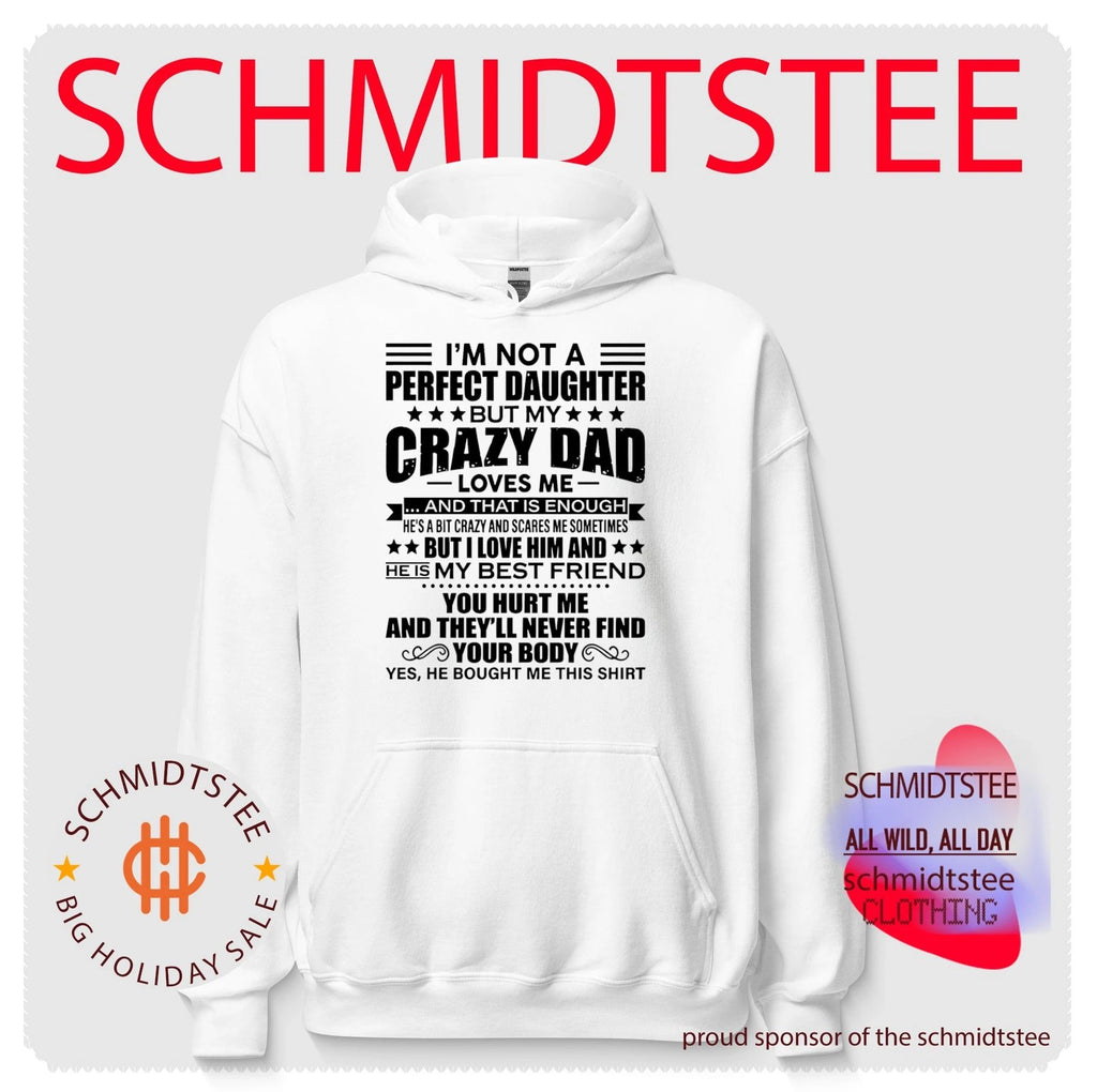 I’m not a perfect daughter but my crazy dad loves me and that is enough shirt