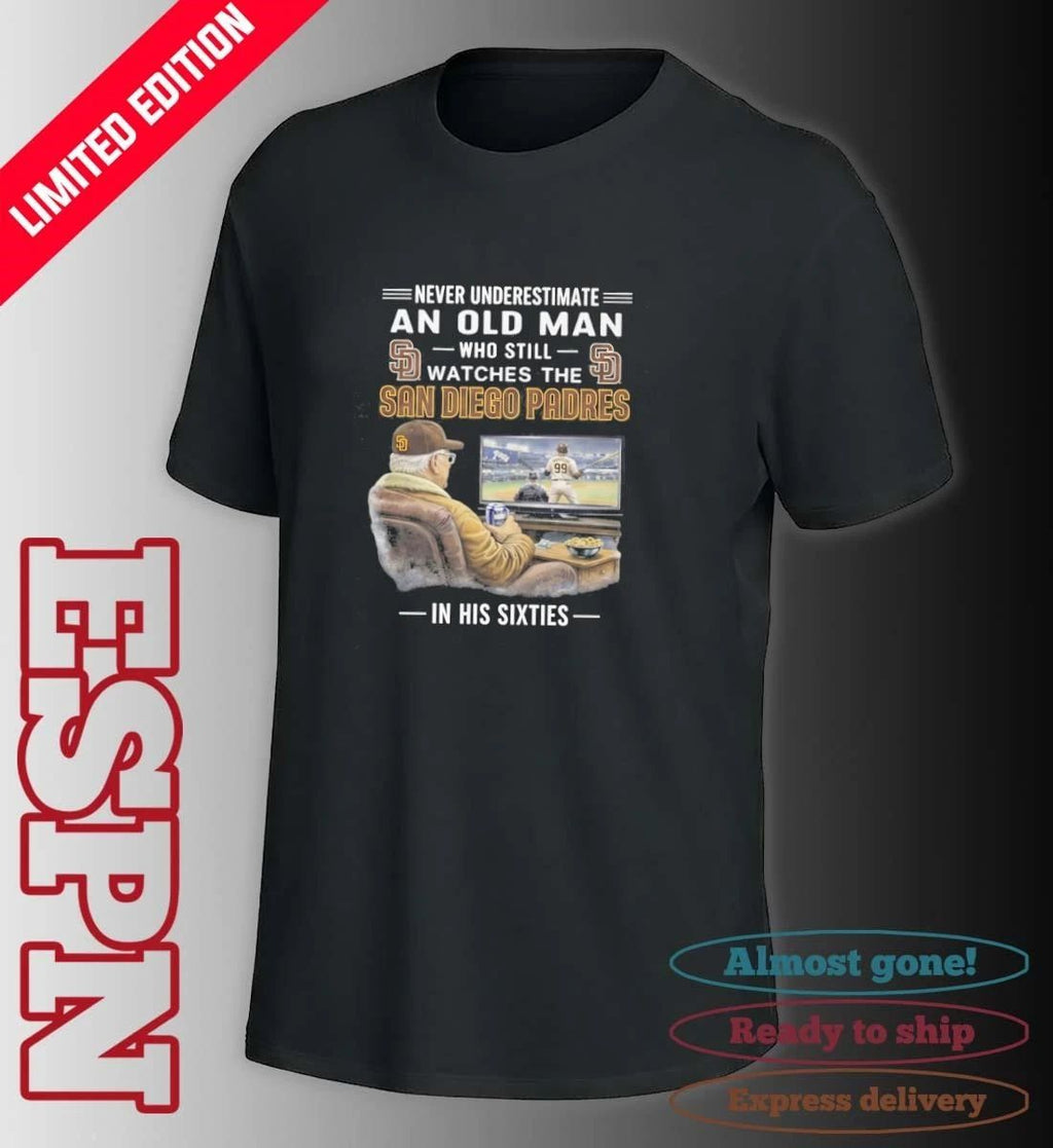 Never Underestimate An Old Man Who Still Watches The San Diego Padres In His Sixties Shirt