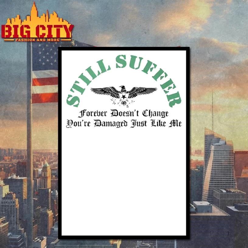 Still Suffer Forever Doesn’t Change You’re Damaged Just Like Me Graphic Shirt