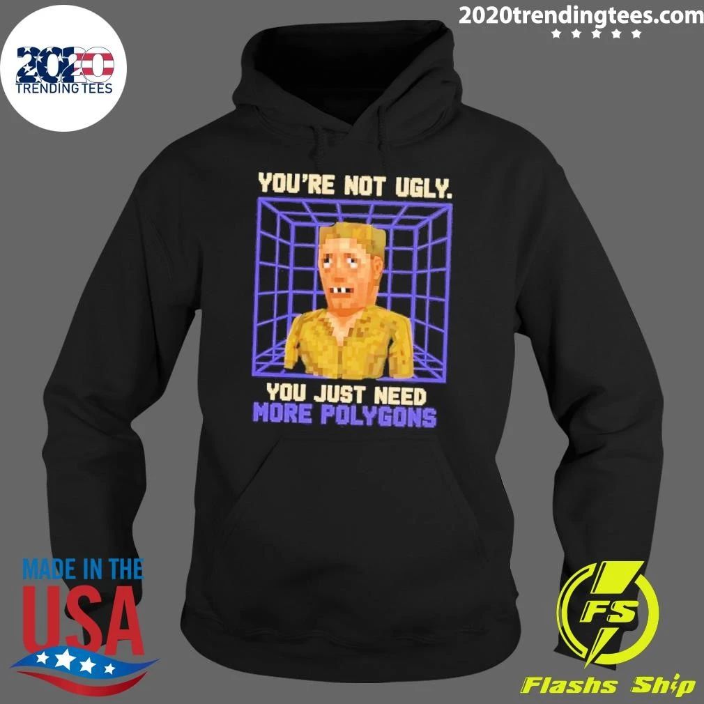 You’re Not Ugly You Just Need More Polygons Retro Gaming Meme Shirt